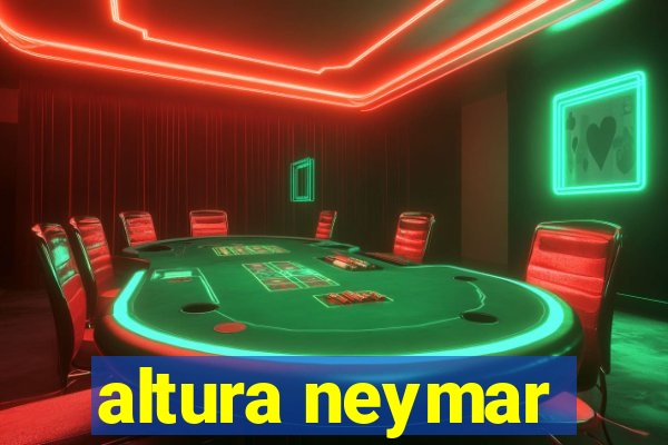 altura neymar